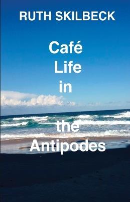 Cafe Life in the Antipodes - Ruth Skilbeck - cover