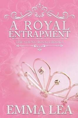 A Royal Entrapment: The Young Royals Book 3 - Emma Lea - cover