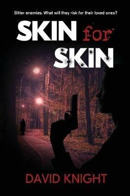Skin for Skin: Bitter enemies. What will they risk for their loved ones? - David Knight - cover