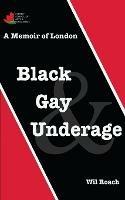 Black, Gay & Underage: A Memoir of London