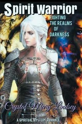 Spirit Warrior: Fighting the Realms of Darkness - Crystal Mary Lindsey - cover