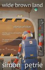 Wide Brown Land: stories of Titan