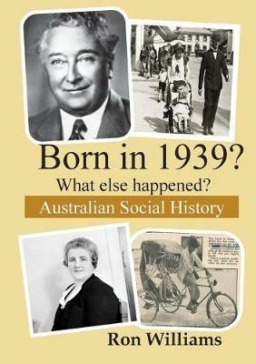 Born in 1939?: What Else Happened? - Ron Williams - cover