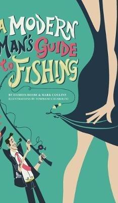 A Modern Man's Guide to Fishing - Damien Beebe,Mark Collins - cover