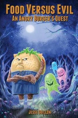 Food Versus Evil: An Angry Burger's Quest - Jesse Guillon - cover