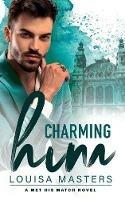 Charming Him: A Met His Match Novel - Louisa Masters - cover
