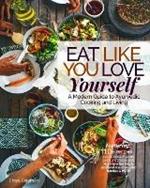 Eat Like You Love Yourself: A Modern Guide to Ayurvedic Cooking and Living