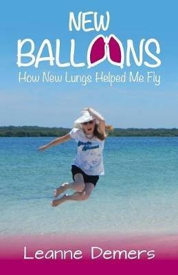 New Balloons: How New Lungs Helped Me Fly - Leanne DeMers - cover