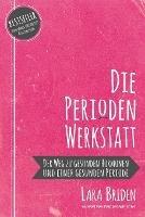 Die Perioden-Werkstatt: Der Weg zu gesunden Hormonen und einer gesunden Periode
