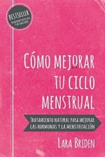 Como mejorar tu ciclo menstrual: Tratamiento natural para mejorar las hormonas y la menstruacion