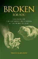 Broken For You: Jesus Christ The Catholic Priesthood & The Word of God - Francis J Moloney - cover