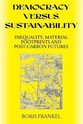 Democracy Versus Sustainability - Boris Frankel - cover