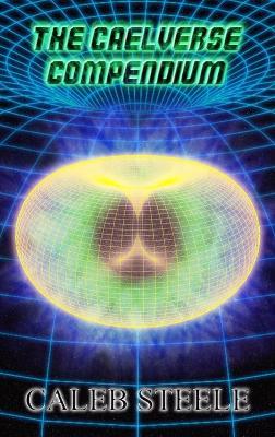 The Caelverse Compendium - Caleb Steele - cover