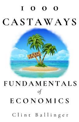1000 Castaways: Fundamentals of Economics - Clint Ballinger - cover