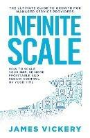 Infinite Scale: The ultimate guide to growth for Managed Service Providers - James Vickery - cover