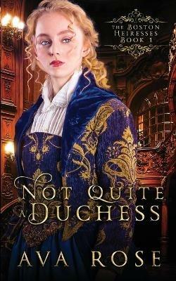 Not Quite a Duchess: A Sweet Victorian Gothic Historical Romance - Ava Rose - cover