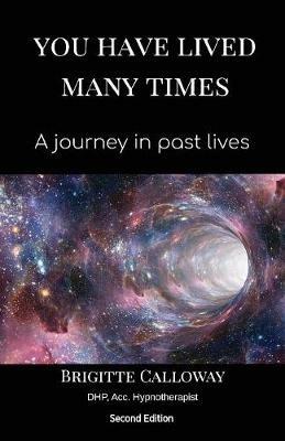 You Have Lived Many Times: A journey in past lives - Brigitte Calloway - cover