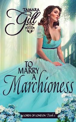 To Marry a Marchioness - Tamara Gill - cover