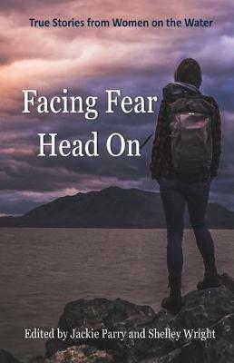 Facing Fear Head On: True Stories From Women on the Water - cover