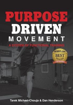 Purpose Driven Movement: A System for Functional Training - Tarek Michael-Chouja,Dan Henderson - cover