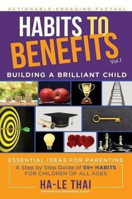 Habits to Benefits: Building a Brilliant Child - Ha-Le Thai - cover