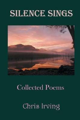 Silence Sings: Collected Poems - Chris Irving - cover
