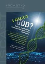 A Reckless God?: Currents and Challenges in the Christian Conversation with Science