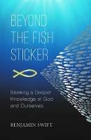 Beyond the Fish Sticker: Seeking a Deeper Knowledge of God and Ourselves