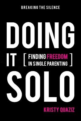 Doing It Solo: Finding Freedom in Single Parenting - Kristy Quaziz - cover
