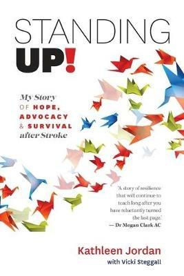 Standing Up!: My Story of Hope, Advocacy & Survival After Stroke - Kathleen Jordan,Vicki Steggall - cover