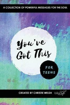 You've Got This - For Teens: A Collection of Powerful Affirmations for the Soul - Christie Welsh - cover