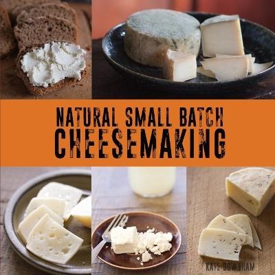 Natural Small Batch Cheesemaking - Kate Downham - cover
