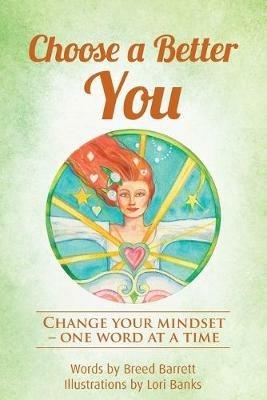 Choose a Better You: Change your mindset - one word at a time - Breed Barrett - cover