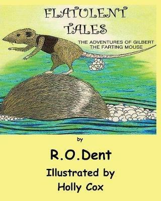 Flatulent Tales: The Adventures of Gilbert the Farting Mouse - Michael Davies,R O Dent - cover