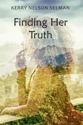 Finding Her Truth - Kerry Nelson Selman - cover