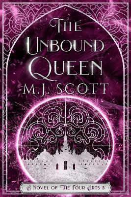 The Unbound Queen: A Novel of The Four Arts - M J Scott - cover