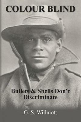 Colour Blind: Bullets and Shells Don't Discriminate - G S Willmott - cover