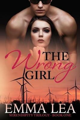 The Wrong Girl: Serendipity Trilogy Book One - Emma Lea - cover