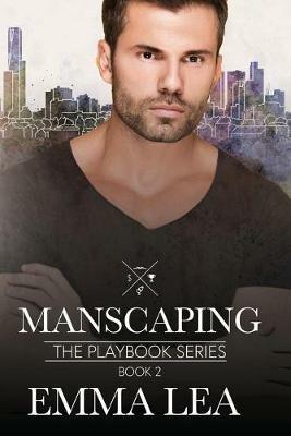 Manscaping: The Playbook Series Book 2 - Emma Lea - cover
