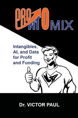 Profitomix: Intangibles, AI and Data For Profit and Funding - Victor Paul - cover