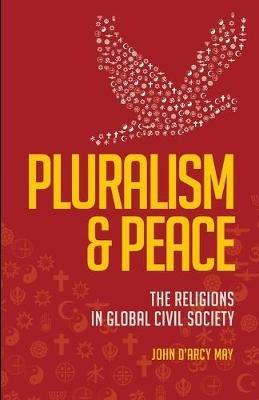 Pluralism & Peace: The Religions in Global Civil Society - John D'Arcy May - cover