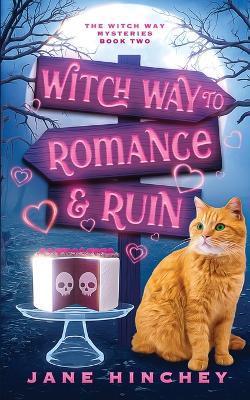 Witch Way to Romance & Ruin: A Witch Way Paranormal Cozy Mystery #2 - Jane Hinchey - cover