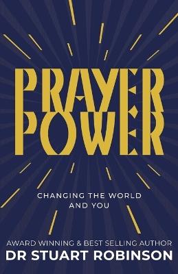 Prayer Power: Changing the World and You - Stuart Robinson - cover