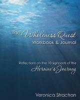 The Wholeness Quest Workbook & Journal: Reflections on the 10 signposts of the Heroine's Journey - Veronica Eileen Strachan - cover
