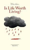 Is Life Worth Living?: Finding Your Life's Purpose in Difficult Times - William James - cover