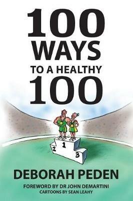 100 Ways to a Healthy 100: Simple Secrets to Health, Longevity and Youthfulness - Deborah Peden - cover
