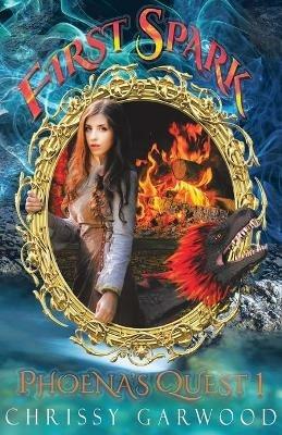 First Spark: Phoena's Quest Book 1 - Chrissy Garwood - cover