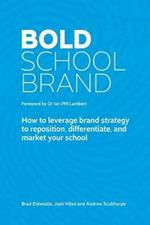 Bold School Brand: How to leverage brand strategy to reposition, differentiate, and market your school