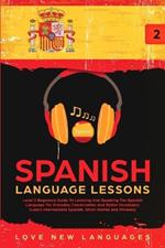 Spanish Language Lessons: Level 2 Beginners Guide To Learning And Speaking The Spanish Language For Everyday Conversation And Better Vocabulary (Learn Intermediate Spanish, Short Stories and Phrases)