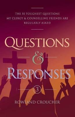 Questions & Responses Volume 3: The 50 Toughest Questions my Clergy & Counselling Friends are Regularly Asked - Rowland Croucher - cover